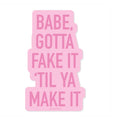 Babe, gotta fake it till ya make it sticker