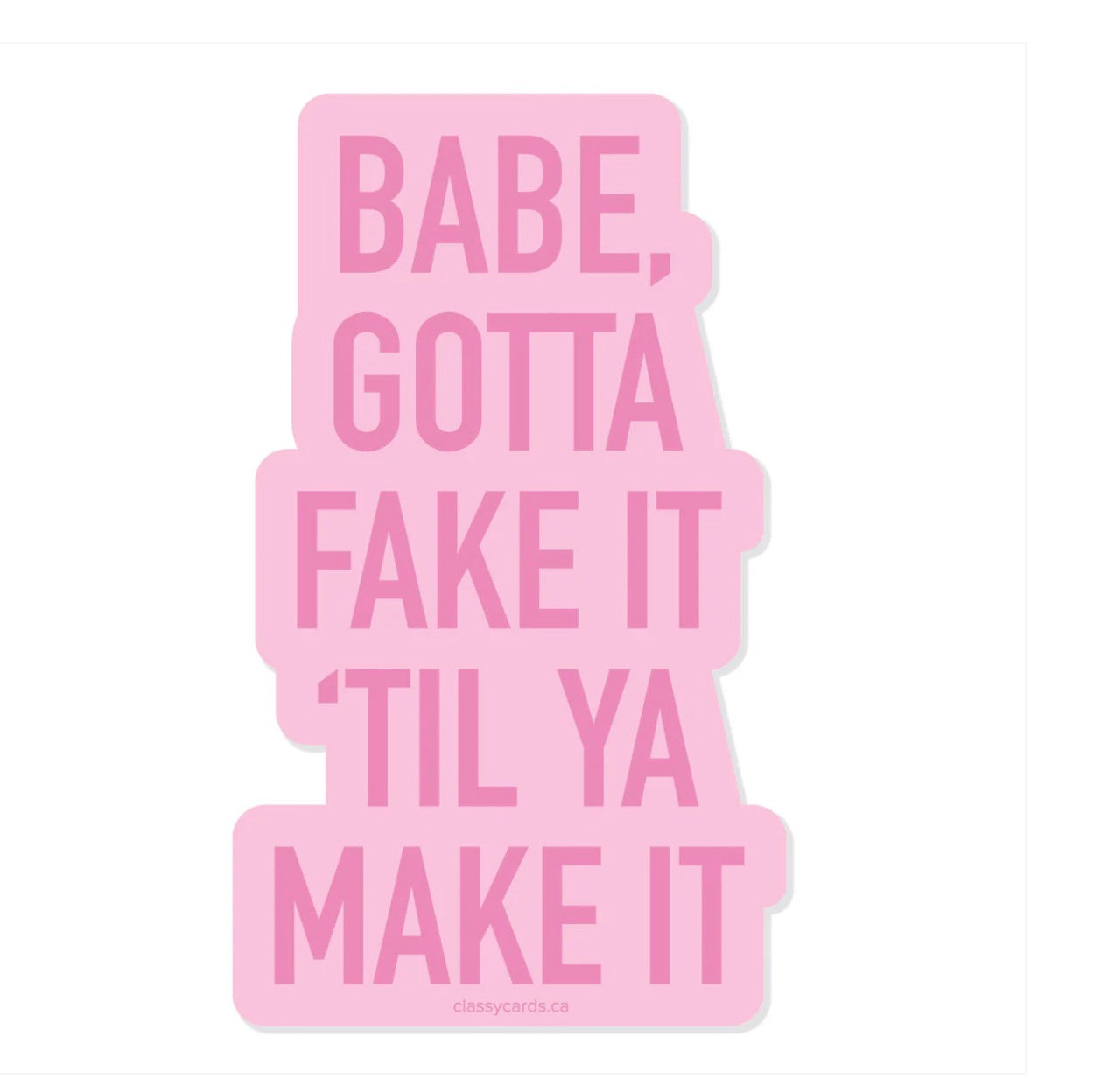 Babe, gotta fake it till ya make it sticker