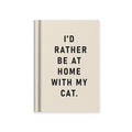 I’d Rather Be At Home With My Cat Hardcover Notebook