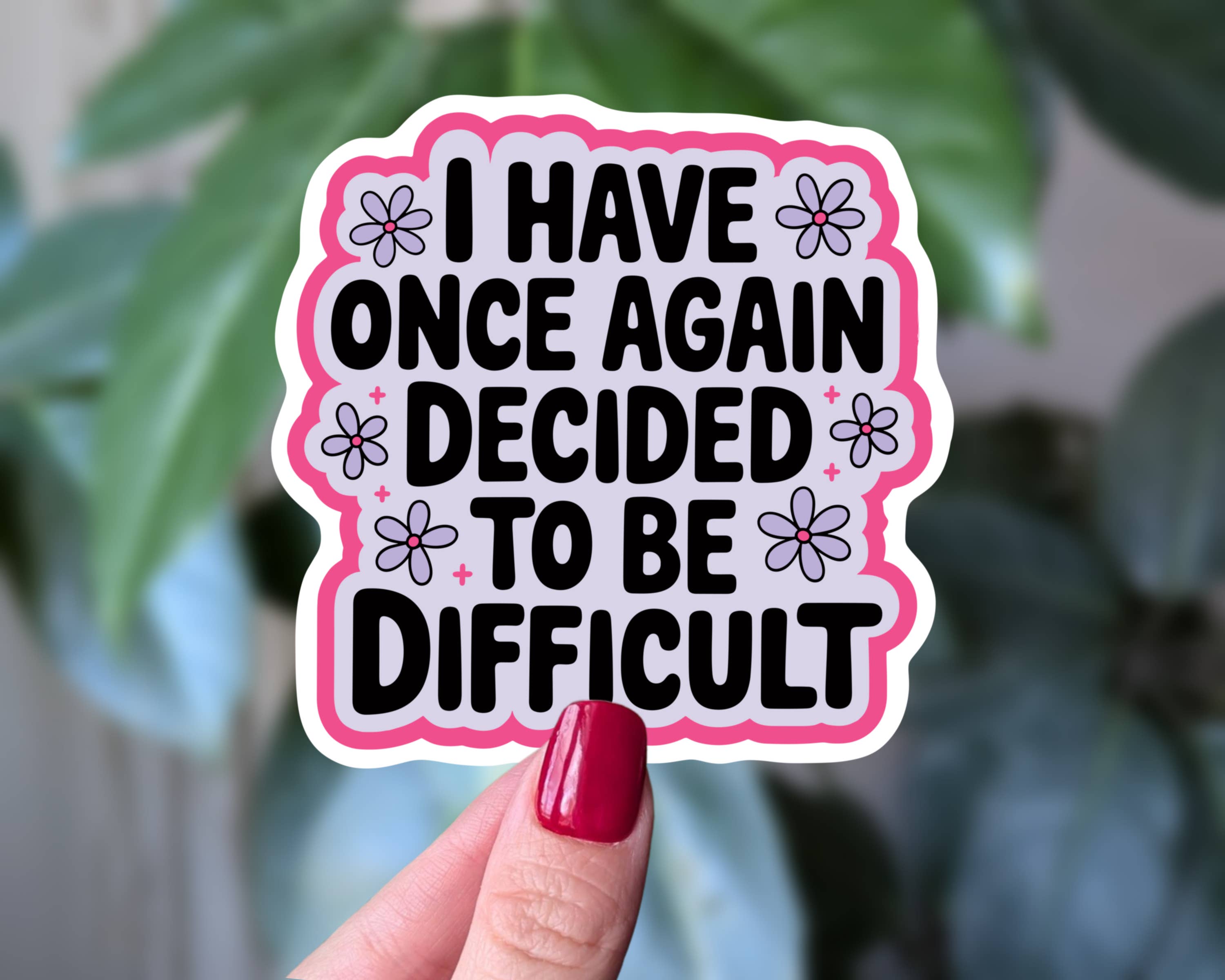 Once Again Decided to Be Difficult Sticker