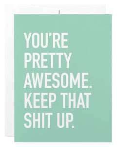 You’re Pretty Awesome, Keep That Shit Up