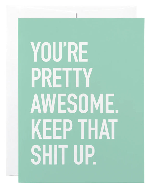 You’re Pretty Awesome, Keep That Shit Up