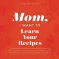 Mom I want to Learn your Recipes