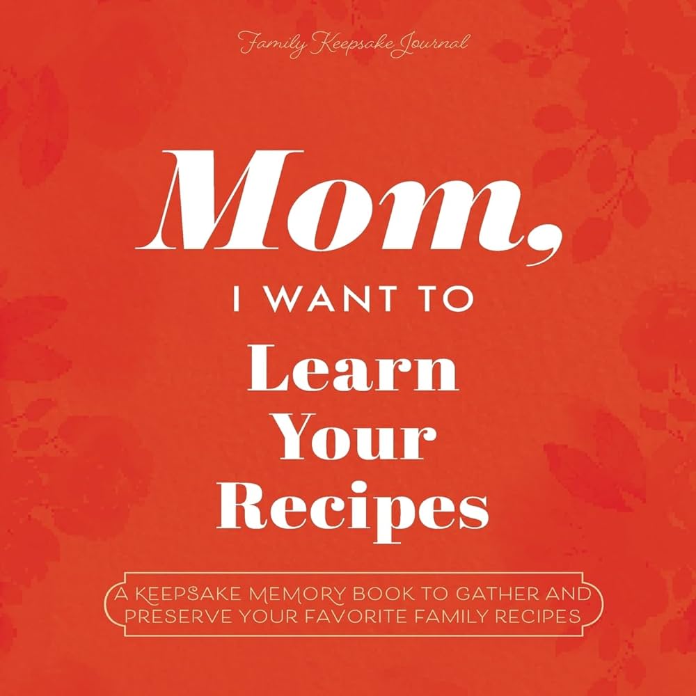 Mom I want to Learn your Recipes