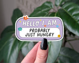 Hello I Am Probably Just Hungry Sticker