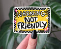 Warning Not Friendly Funny Sarcastic Sticker: Loose