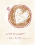 Better Latte Than Never Birthday Card