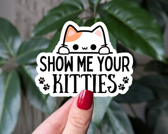 Show me your kitties, funny cat lover vinyl sticker: Loose