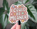 I Could Be Meaner Funny Sarcastic Sticker
