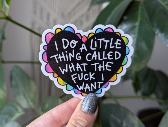 I do a little thing called what the fuck I want sticker: Loose