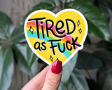 Tired as fuck, funny heart shaped vinyl sticker: Loose