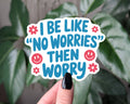 Funny Anxiety Sticker, No Worries Then Worry Decal