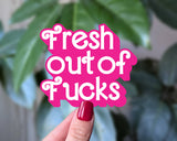 Fresh Out of Fucks Sticker, Sarcastic Mood Vinyl Sticker