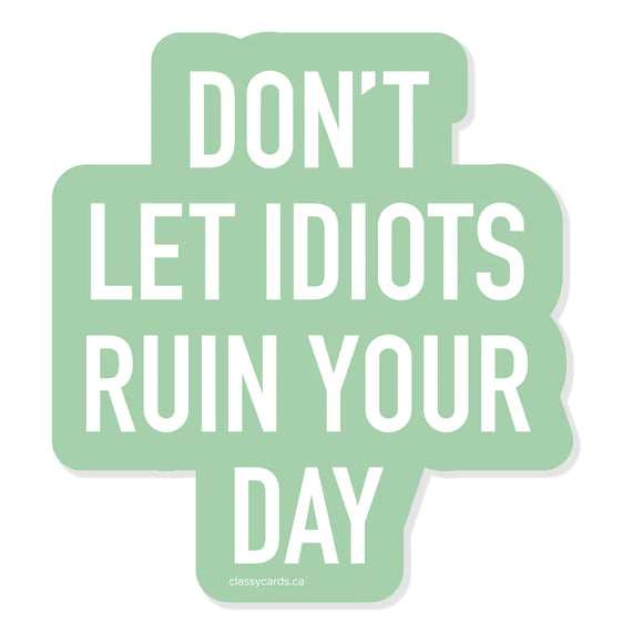 Don’t Let Idiots Ruin Your Day Sticker