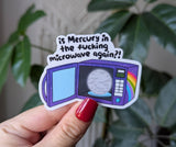 Is mercury in the fucking microwave again? Astrology sticker: