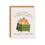 Dumpster Fire, Glad It's With You Card