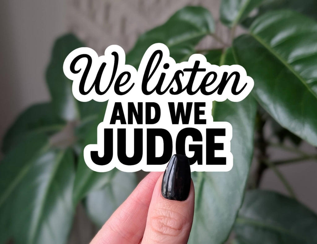 We Listen And We Judge Sticker, Sarcastic Vinyl Sticker: Loose