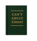 Can’t Adult Today Hardcover Notebook