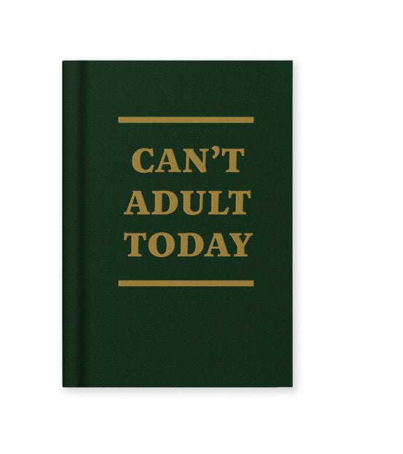 Can’t Adult Today Hardcover Notebook
