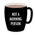 Not a Morning Person  STICKER