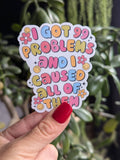 I got 99 problems and I caused all of them, funny sticker: Loose
