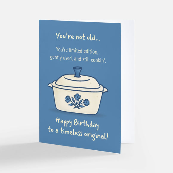 You’re not old.. you’re limited edition Card