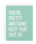 Pretty Awesome Keep That Shit Up Card