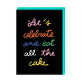 Celebrate And Eat All The Cake Card