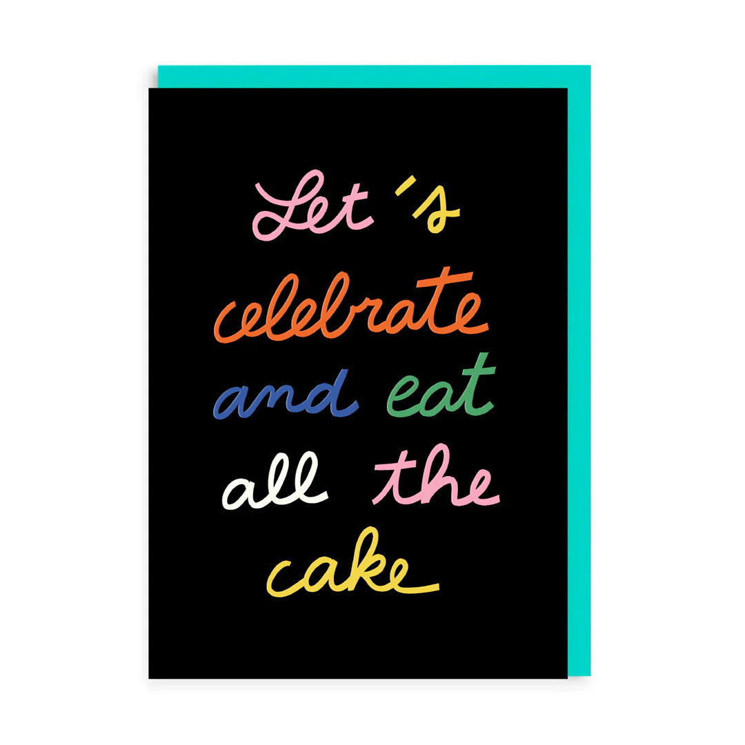 Celebrate And Eat All The Cake Card