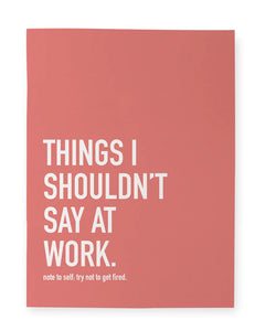 Things I shouldn’t Say At Work Notebook