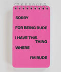 Sorry For Being Rude. I Have This Thing Where I'm Rude 3x5 Spiral Notebook