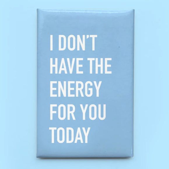 I Don’t Have The Energy Magnet