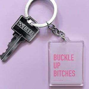 Buckle Up Bitches - Keychain