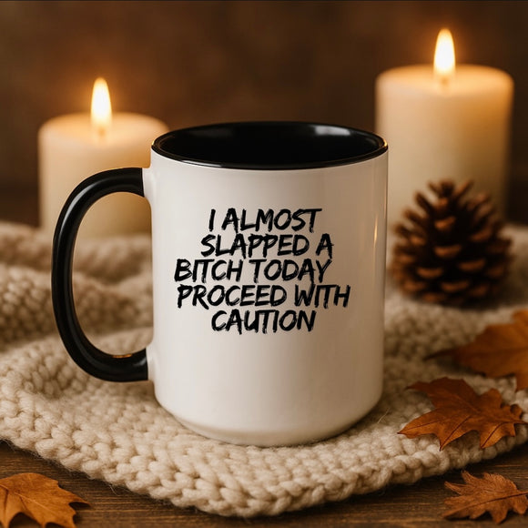 I Almost Slapped a Bitch Mug
