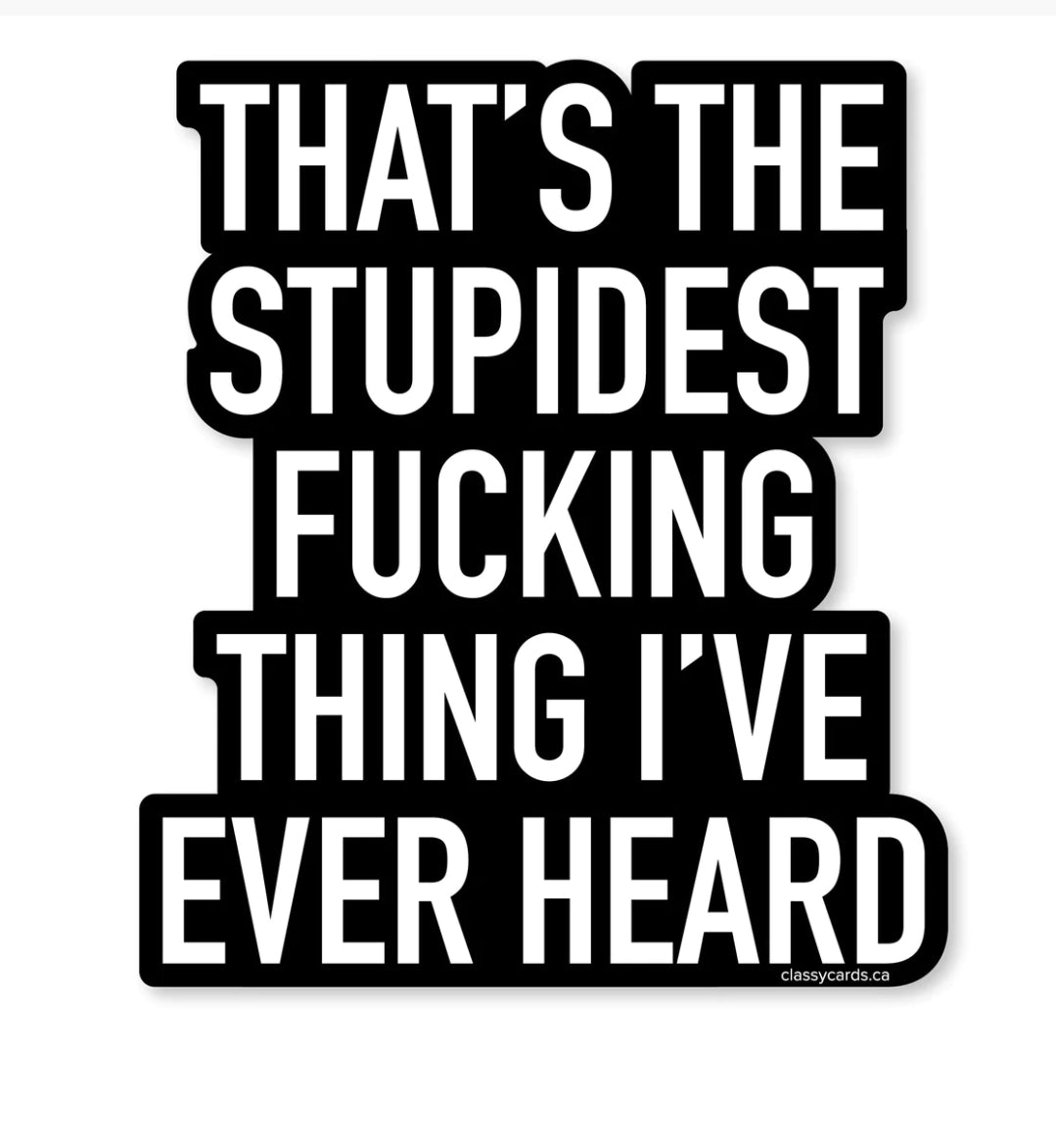 Stupidest Fucking Thing Sticker