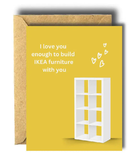 I Love You Enough to Build IKEA Furniture With You Card