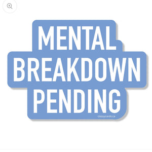 Mental Breakdown Pending Sticker