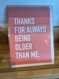 Thanks For Always Being Older Than Me card