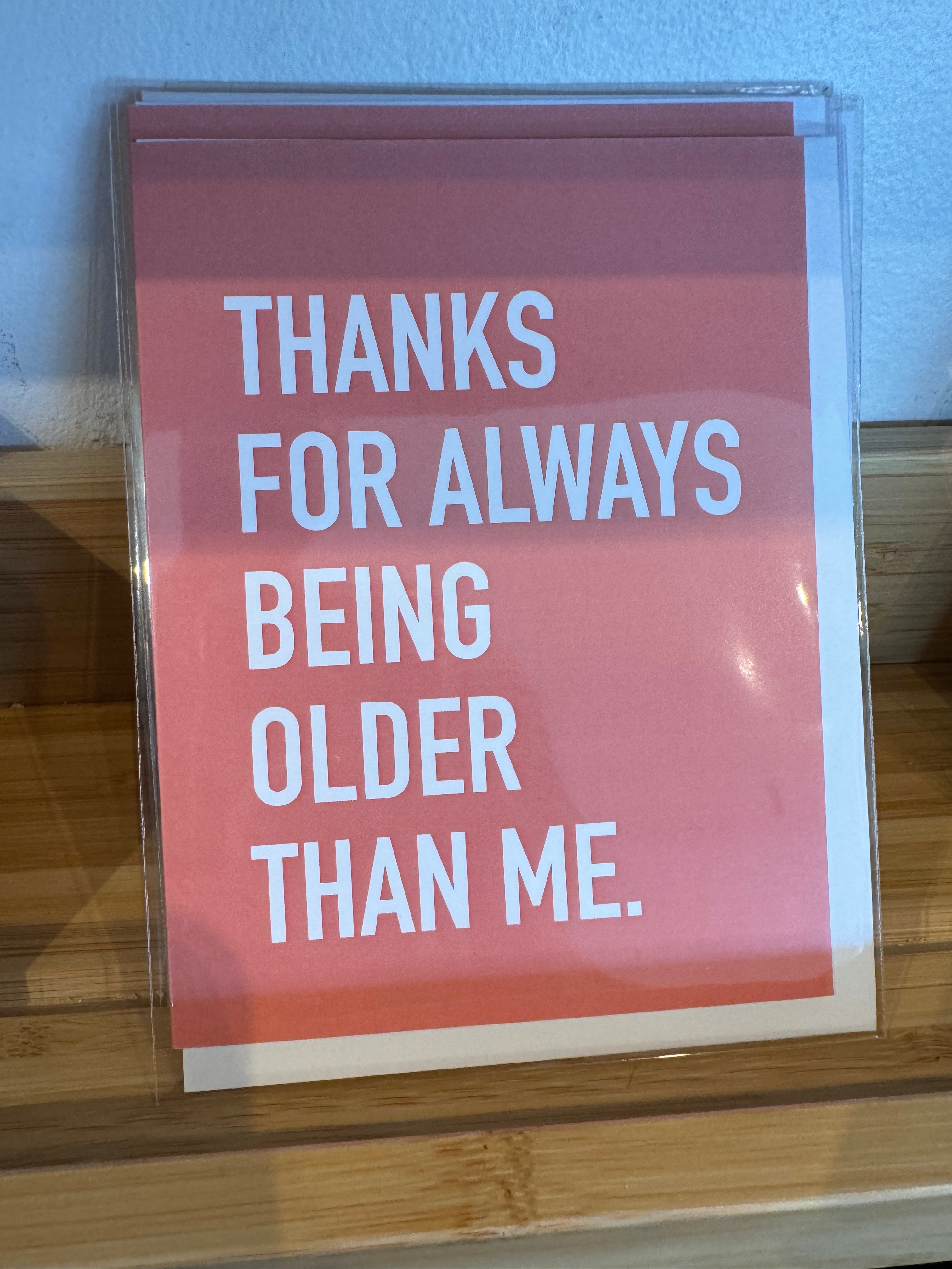 Thanks For Always Being Older Than Me card