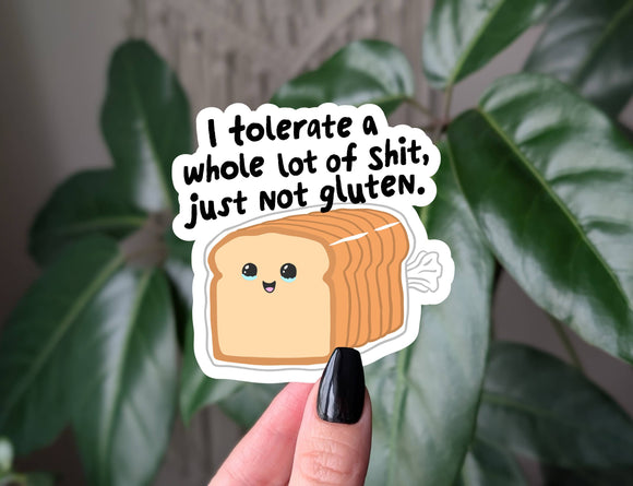 Funny gluten free sticker, I tolerate a lot just not gluten: