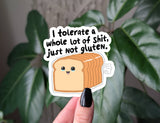Funny gluten free sticker, I tolerate a lot just not gluten: