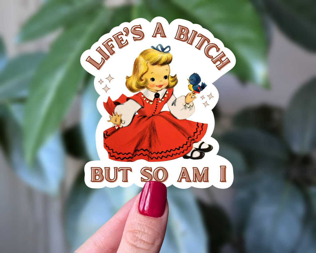 Life’s a Bitch But So Am I Funny Feminist Sticker