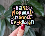 Being normal is so overrated vinyl sticker!: Loose