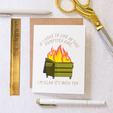 Dumpster Fire, Glad It's With You Card