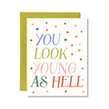 You Look Young As Hell Card