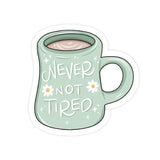 Never Not Tired - Mug Daisy Vinyl Sticker