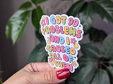 I got 99 problems and I caused all of them, funny sticker: Loose