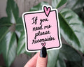 If You Need Me Please Reconsider Funny Introvert Sticker: Loose