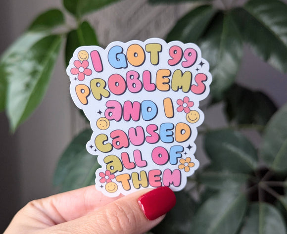 I got 99 problems and I caused all of them, funny sticker: Loose