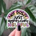 Not bossy just aggressively helpful vinyl sticker: Loose